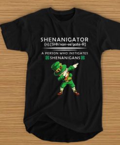 Shenanigator - A Person Who Instigates Shenanigans t shirt