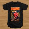 The Scream Oh my eyes my eyes t shirt