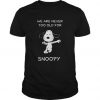 We Are Never Too Old For Snoopy t shirt