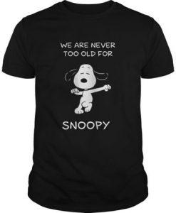 We Are Never Too Old For Snoopy t shirt