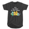 We are never too old Pokemon t shirt