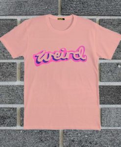 Weird Original t shirt