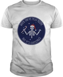 When You're Dead Inside But It's Christmas t shirt