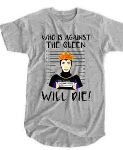 Who is against the queen will die 90 day fraudster Queenee t shirt