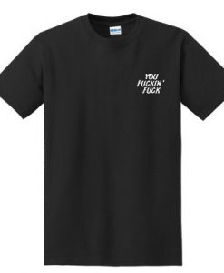 You Fuckin Fuck Pocket Logo t shirt