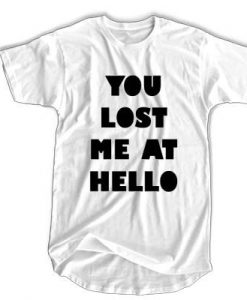 You Lost Me At Hello t shirtYou Lost Me At Hello t shirt