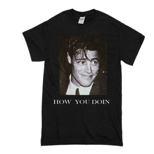 how you doin t shirt