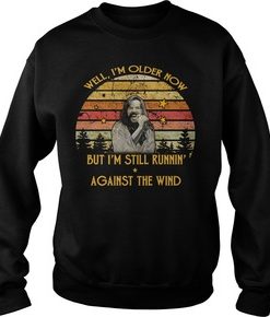 Bob Seger Well I am older now but I am still running against the wind vintage sweatshirt