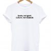 Books Not Guns Culture Not Violence T Shirt