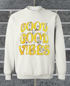 Good Good Vibes sweatshirt