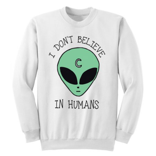 I Don't Believe In Humans Sweatshirt