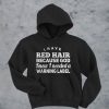 I have red hair because god knew i needed a warning label hoodie