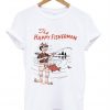 The Happy Fisherman T shirt