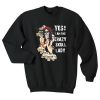 Yes I am the crazy skull lady sweatshirt