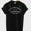 All Bad Days Give Up Good Bye t shirt