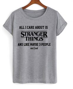 All i care about is stranger things t shirt