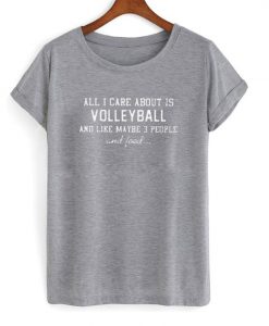 All i care about is volleyball t shirt