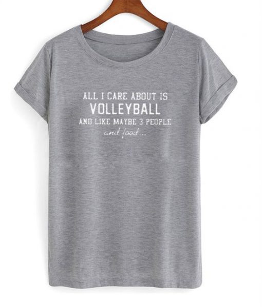 All i care about is volleyball t shirt