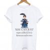 Mary Poppins You Can Just Supercalifuckilistic T shirt