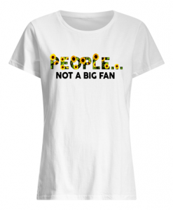 SUNFLOWER PEOPLE NOT A BIG FAN T SHIRT