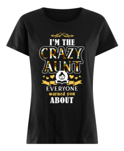 Sunflower I'm a crazy aunt Everyone warned you about t shirt