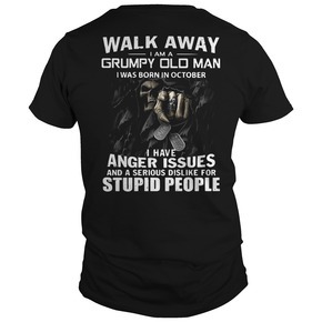 Walk away I am a grumpy old man I was born in October t shirt