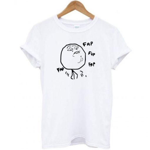 Fap Fap Fap Guy Meme t shirt