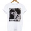 Be Famous Women Badha Rolled - Bad Hair Day t shirt