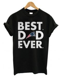 Best Dad Ever New England Patriots t shirt