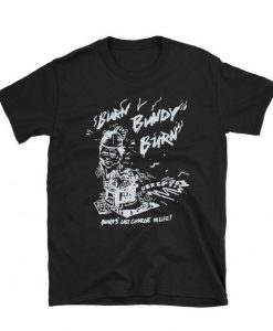 Burn Bundy Burn Ted Bundy Execution Day Serial Killer T shirt