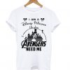 I am a Disney Princess unless Avengers need me t shirt