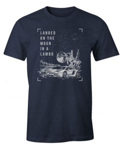 Landed On The Moon In A Lambo t shirt