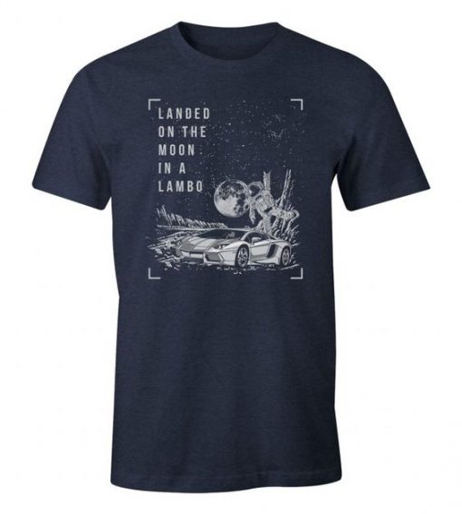 Landed On The Moon In A Lambo t shirt