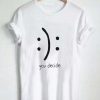 You Decide Emotion t shirt