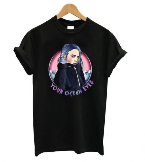 Your Ocean Eyes Billie Eilish Version t shirt