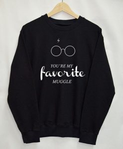 You're My Favorite Muggle Sweatshirt