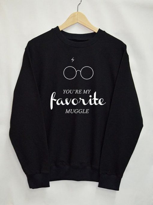 You're My Favorite Muggle Sweatshirt