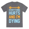 Everything Hurts And I'm Dying t shirt