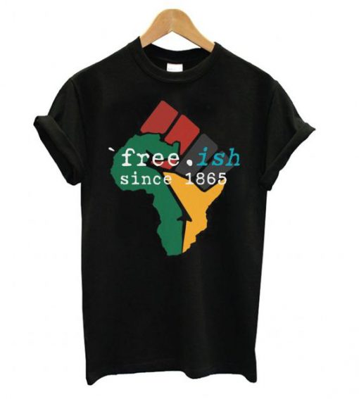 Free-ish Since 1865 June 19th Juneteenth Independence Day t shirt