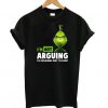 Grinch I'm not arguing I'm explaining why I'm right t shirt