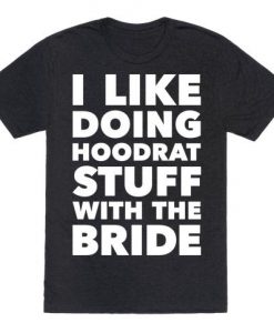 Hoodrat Stuff (Bride) t shirt