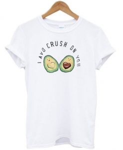 I Avo Crush On You t shirt