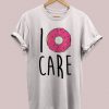 I Donut Care t shirt