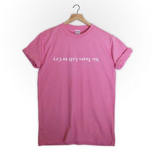 No tears left to cry t shirt