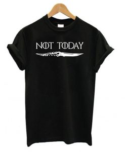 Not Today Arya Stark Game Thrones t shirt