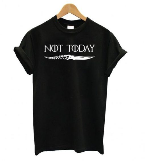 Not Today Arya Stark Game Thrones t shirt