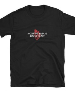 Nothing Breaks Like A Heart t shirt