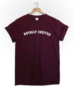 Royal wedding royally excited t shirt