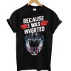 Top Gun Maverick Because I Was Inverted t shirt