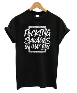 Yankees Fucking Savages In The Box t shirt